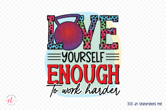 Love Yourself Enough to Work Harder PNG