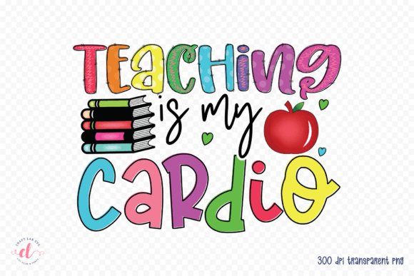 Teaching is My Cardio - Sublimation PNG Review