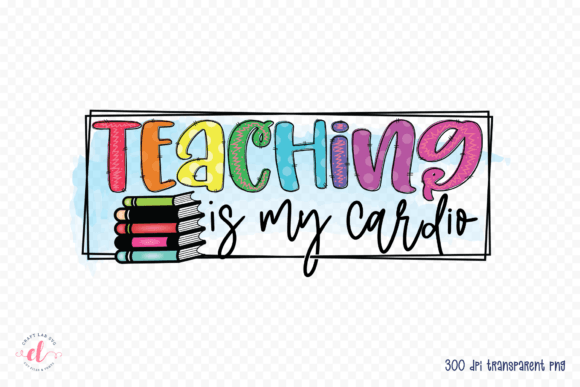 Teaching is My Cardio, Sublimation PNG Review